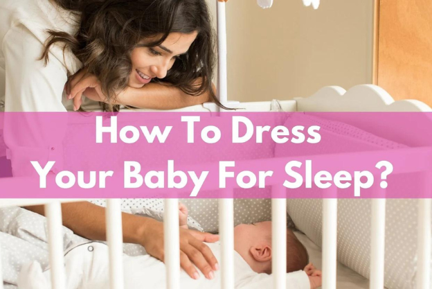 How To Dress Your Baby For Sleep: A Complete Guide For Parents